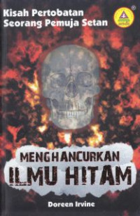 Menghancurkan Ilmu Hitam : Kisah Pertobatan Seorang Pemuja Setan