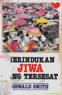 Merindukan jiwa yang tersesat : adakah yang dipanggil tuhan untuk pergi ke ujung bumi ? (Original Title : Pasion for souls)