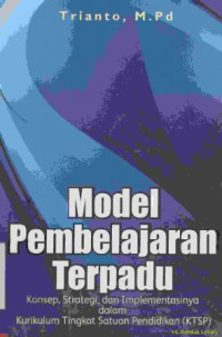 Model pembelajaran terpadu :Konsep, strategi,dan implementasinya dalam kurikulum KTSP