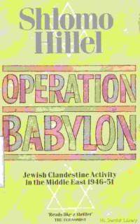 Operation Babylon:Jewish clandestine activity in the midle east 1946-1951