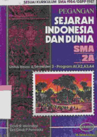 Pegangan Sejarah Indonesia SMA 2A : untuk kelas II, semester 3 - Program A1, A2, A3, A4