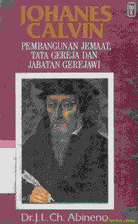 Johanes Calvin :pembangunan jemaat, tata gereja dan jabatan gerejawi