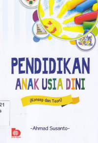 Pendidikan anak Usia Dini : konsep dan teori