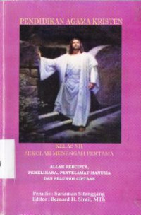 Pendidikan agama kristen kelas VII SMP : Allah pencipta, memelihara, penyelamatan manusia dan seluruh ciptaan