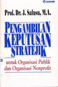 Pengambilan Keputusan Stratejik : Untuk Organisasi Publik dan Organisasi Nonprofit