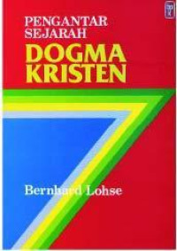 Pengantar sejarah dogma kristen : dari abad pertama sampai masa kini