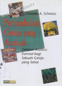 Pertumbuhan Gereja Yang Alamiah : Delapan Kualitas Essensial Bagi Sebuah Gereja Yang Sehat