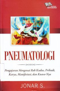 Pneumatologi : Pengajaran Mengenai Roh Kudus, Pribadi, Karya, Manifestasi, Dan KuasaNya