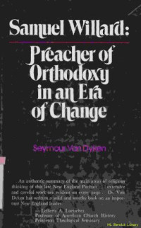 Samuel willard :preacher of orthodoxy in an era of change