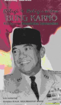 Religi dan religiusitas bung Karno :keberagaman mengkokohkan keindonesiaan