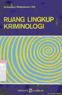 Ruang lingkup kriminologi:dilengkapi deskripsi mengenai pertimbangan penelitian teori mutakhir