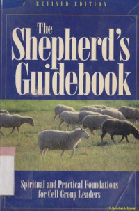 The shepherds guidebook : spritual and practical foundations for cell group leader