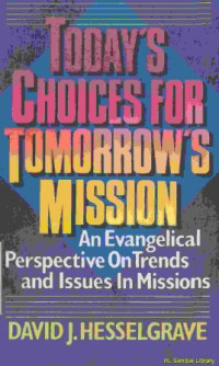 Today's choices for tomorrow's mission : an evangelical perspective on trends and issues in missions