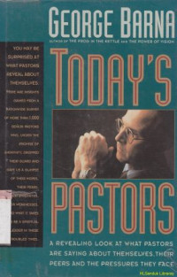 Todays pastors : a revealing look at what pastors are saying about them selves, their peers and the presures they face