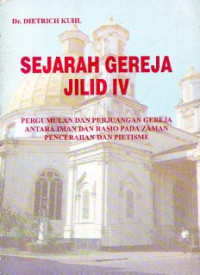 Sejarah gereja jilid IV : pergumulan dan perjuangan gereja antara iman dan rasio pada zaman pencerahan dan pietisme