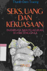 Seks, uang dan kekuasaan : pariwisata dan pelacuran di Asia Tenggara