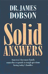 Solid Answers : Today's Fpremost Family Counsellor Responds To Tough Questions Facing Today's Families