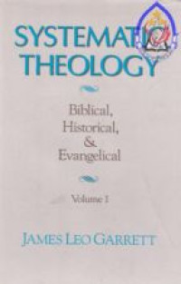 Systematic theology Vol.1 : biblical, historical, & evangelical