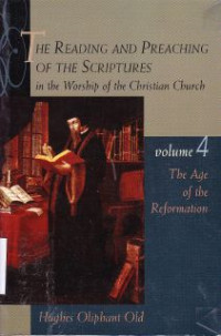 The Reading and preaching of the scripture in the worship of the christian church-vol.4:The age of the reformation