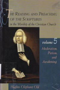 The Reading and preaching of the scriptures in the worship of the christian church-vol.5 :Moderatism, pietism and awakening