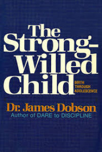 The Strong-Willed Child : Birth Through Adolescence