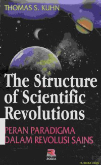 The structure of scientific revolutions (Peran paradigma dalam revolusi sains) : The structure of scientific