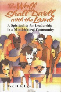 The Wolf Shall Dwell With The Lamb : A Spirituality For Leadership In A Multicultural Community