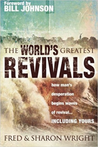 The World's Greatest Revivals : Sejarah Kebangunan Rohani Yang Mengubah Dunia