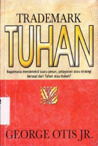 Trademark Tuhan : Bagaimana mendeteksi suatu pesan, pelayanan atau strategi berasal dari Tuhan atau bukan?