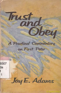 Trust and obey : a practical commentary first peter