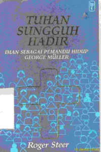 Tuhan sungguh hadir: iman sebagai pemandu hidup George Muller