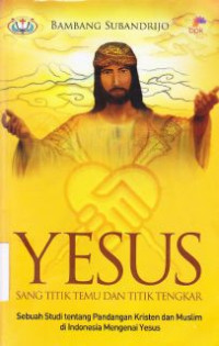 Yesus : Sang Titik Temu & Titik Tengkar